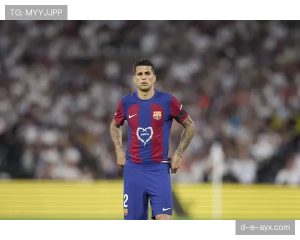 坎塞洛租借回归，显著提升球队竞争力引关注